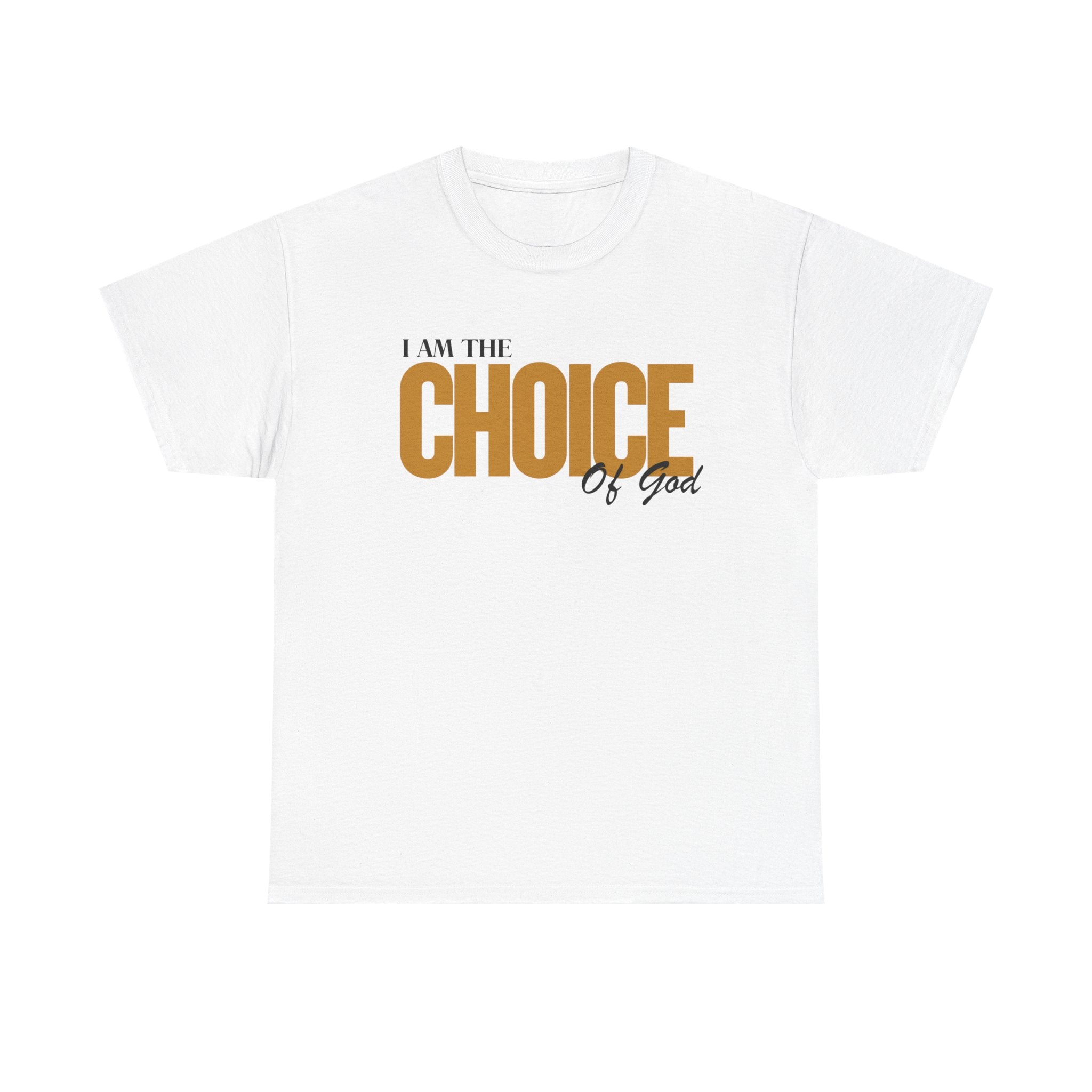 I Am The Choice Of God T-Shirt — Faith-Based Inspirational Tee